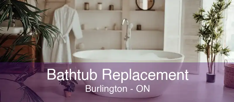 Bathtub Replacement Burlington - ON