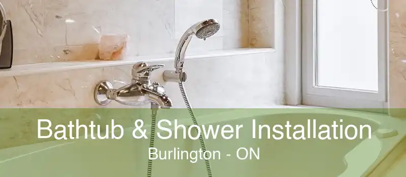 Bathtub & Shower Installation Burlington - ON