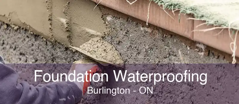 Foundation Waterproofing Burlington - ON