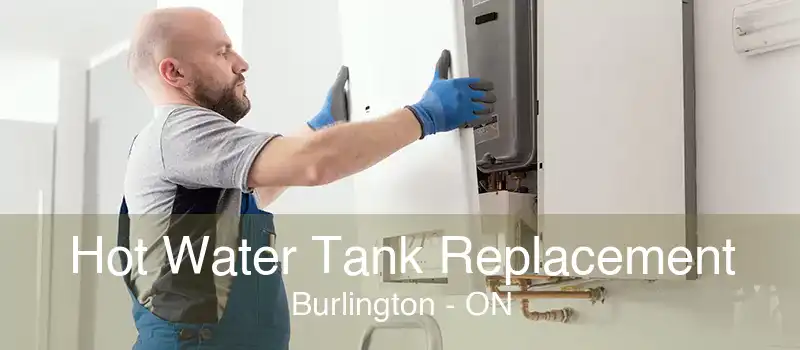 Hot Water Tank Replacement Burlington - ON