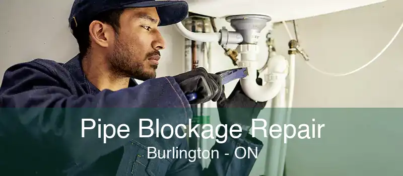 Pipe Blockage Repair Burlington - ON