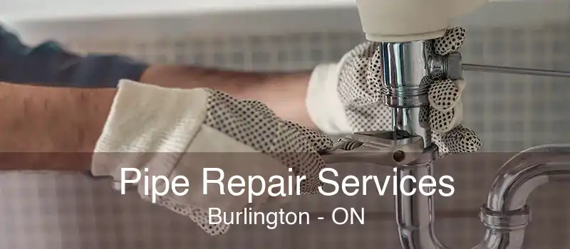 Pipe Repair Services Burlington - ON