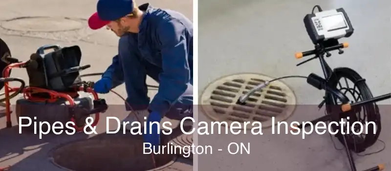 Pipes & Drains Camera Inspection Burlington - ON