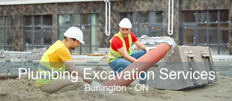 Plumbing Excavation Services Burlington - ON