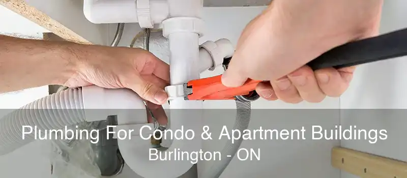 Plumbing For Condo & Apartment Buildings Burlington - ON