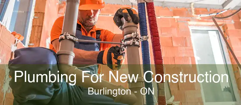 Plumbing For New Construction Burlington - ON