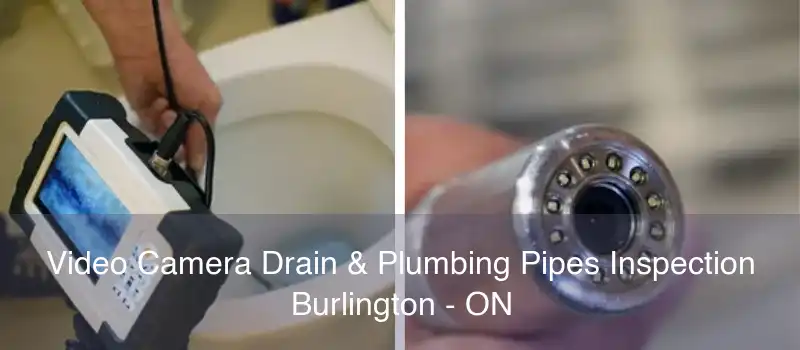 Video Camera Drain & Plumbing Pipes Inspection Burlington - ON